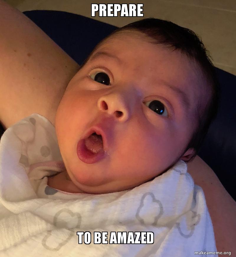 PREPARE TO BE AMAZED Baby Amazed Make a Meme