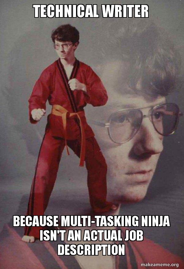 Technical Writer Because multitasking ninja isn't an actual job