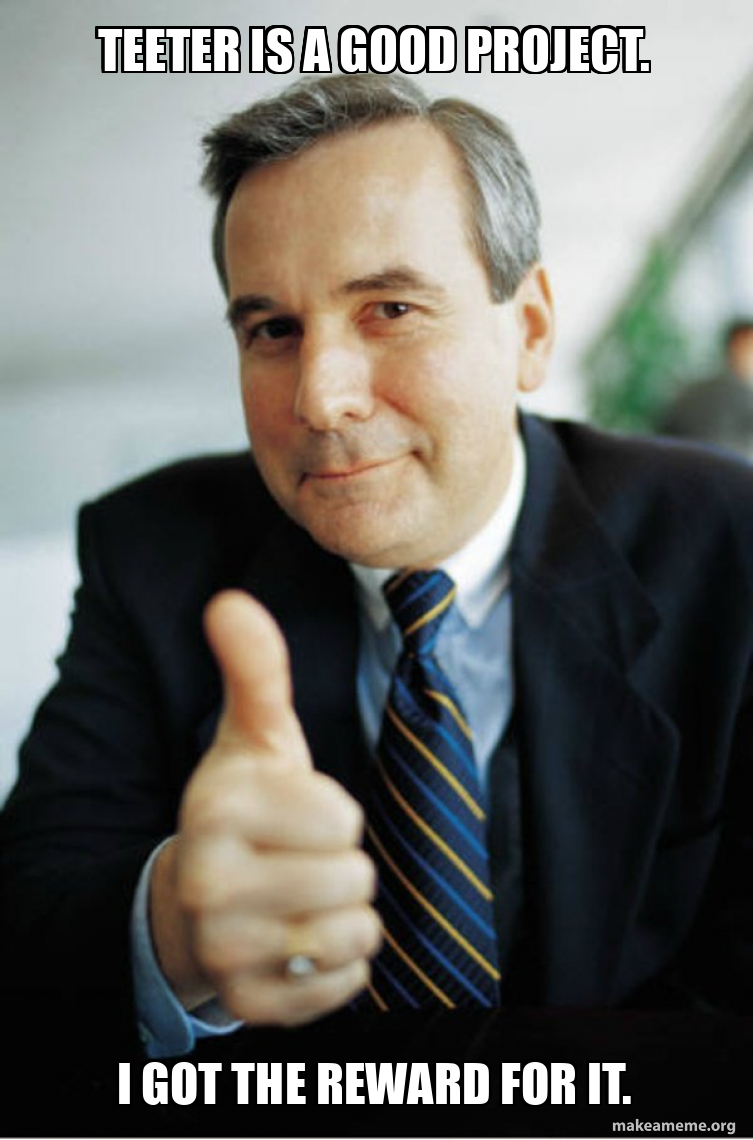 teeter is a good project. I got the reward for it. Good Guy Boss Meme Generator