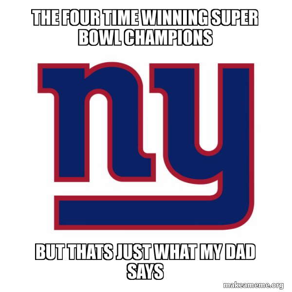 The Four time winning Super bowl champions But thats just what my dad