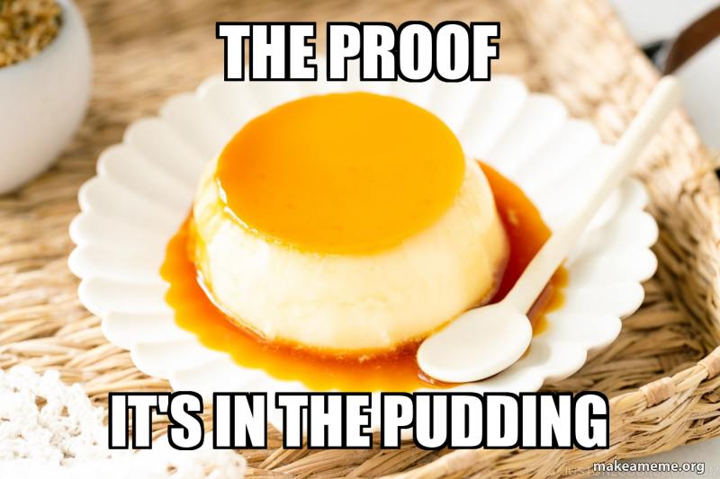 the proof it's in the pudding Meme Generator(07)