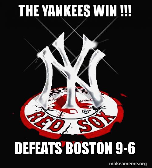 THE YANKEES WIN !!! DEFEATS BOSTON 96 Yankees Win Make a Meme
