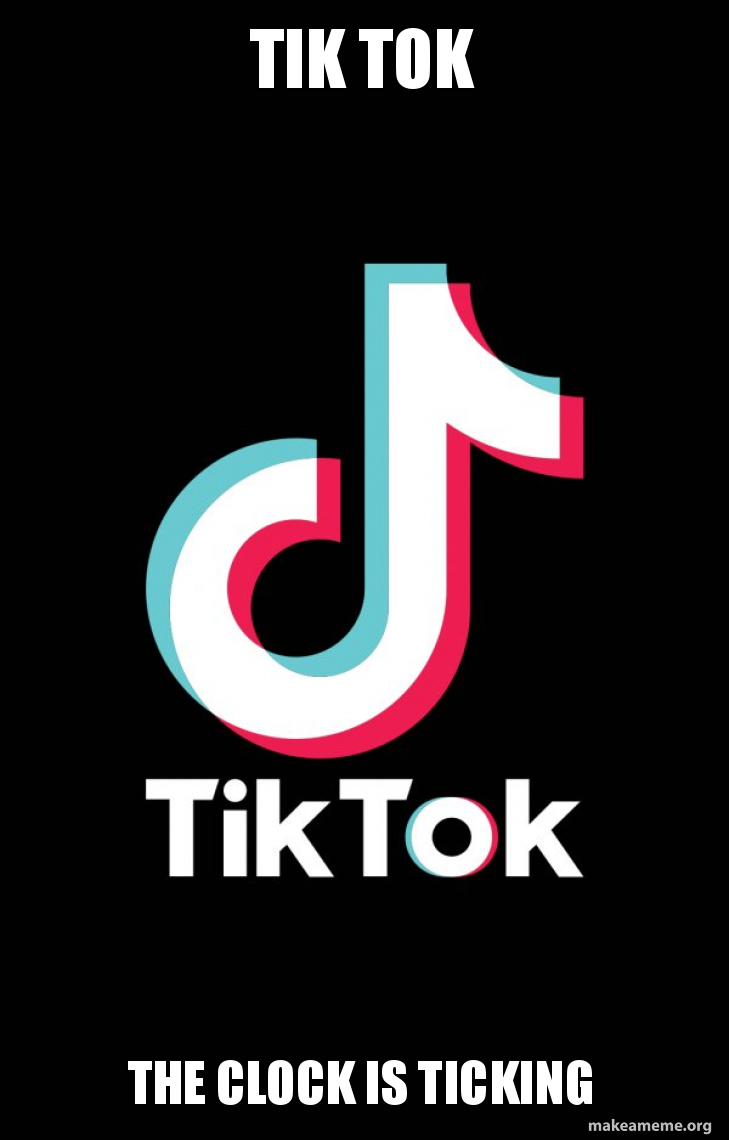 tik tok the clock is ticking TikTok Make a Meme