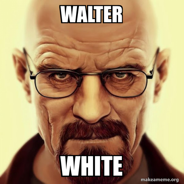 Walter White Walter White Breaking Bad Make a Meme