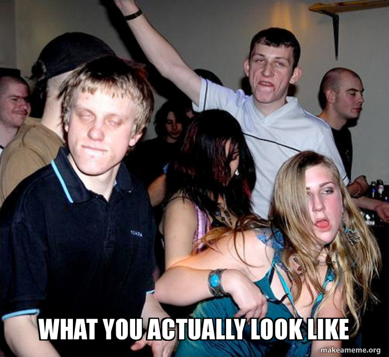 What you ACTUALLY look like Make a Meme
