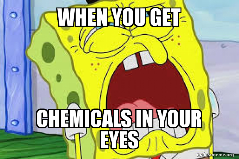 When You Get Chemicals in your eyes Make a Meme
