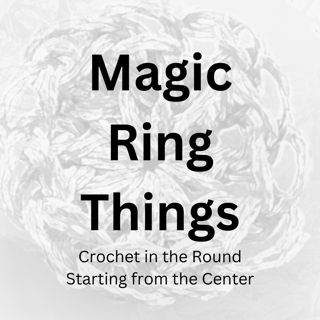 Class Magic Ring Things (Starting to Crochet in the Round)