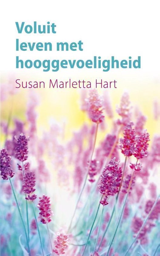 Voluit Leven Met Hooggevoeligheid, Susan Marletta-Hart | 9789025906009 | Boeken | Bol.com