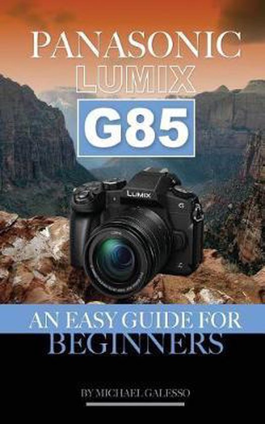 Panasonic Lumix G85, Michael Galesso 9781544105024 Boeken bol