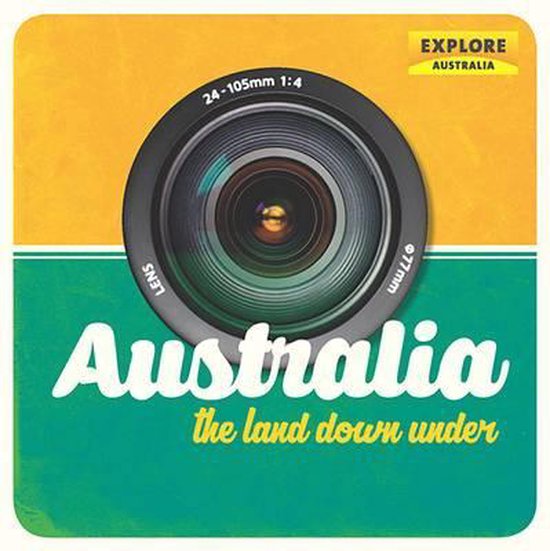 Australia, The Land Down Under, Explore Australia 9781741175004