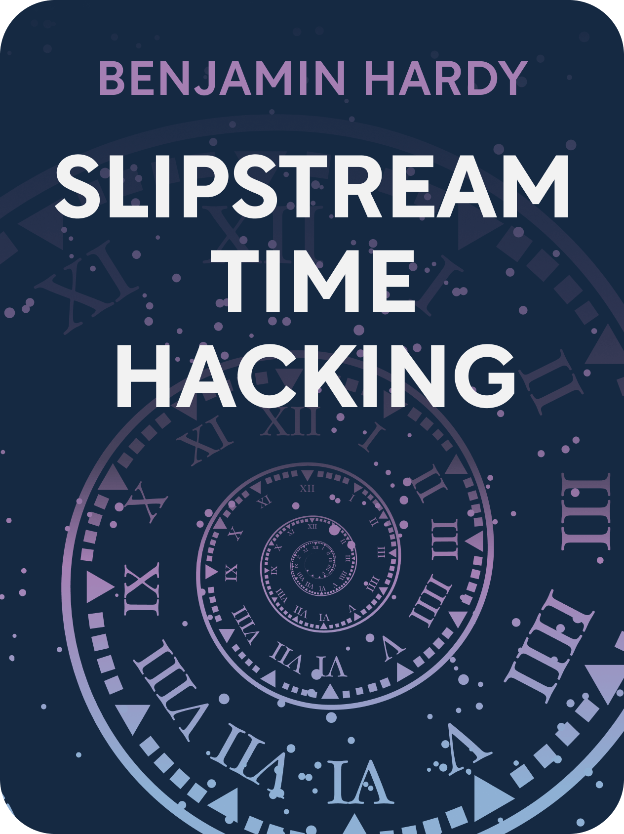 Slipstream Time Hacking Book Summary by Benjamin Hardy