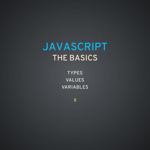 Day I JavaScript The Basics Types, Values & Variables II