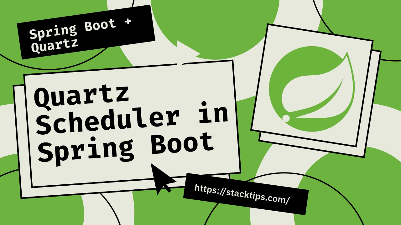 Working with Quartz Scheduler in Spring Boot StackTips