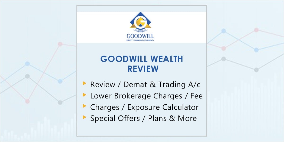 Goodwill Wealth Review, Offers, Demat, Trading A/C and Brokerage