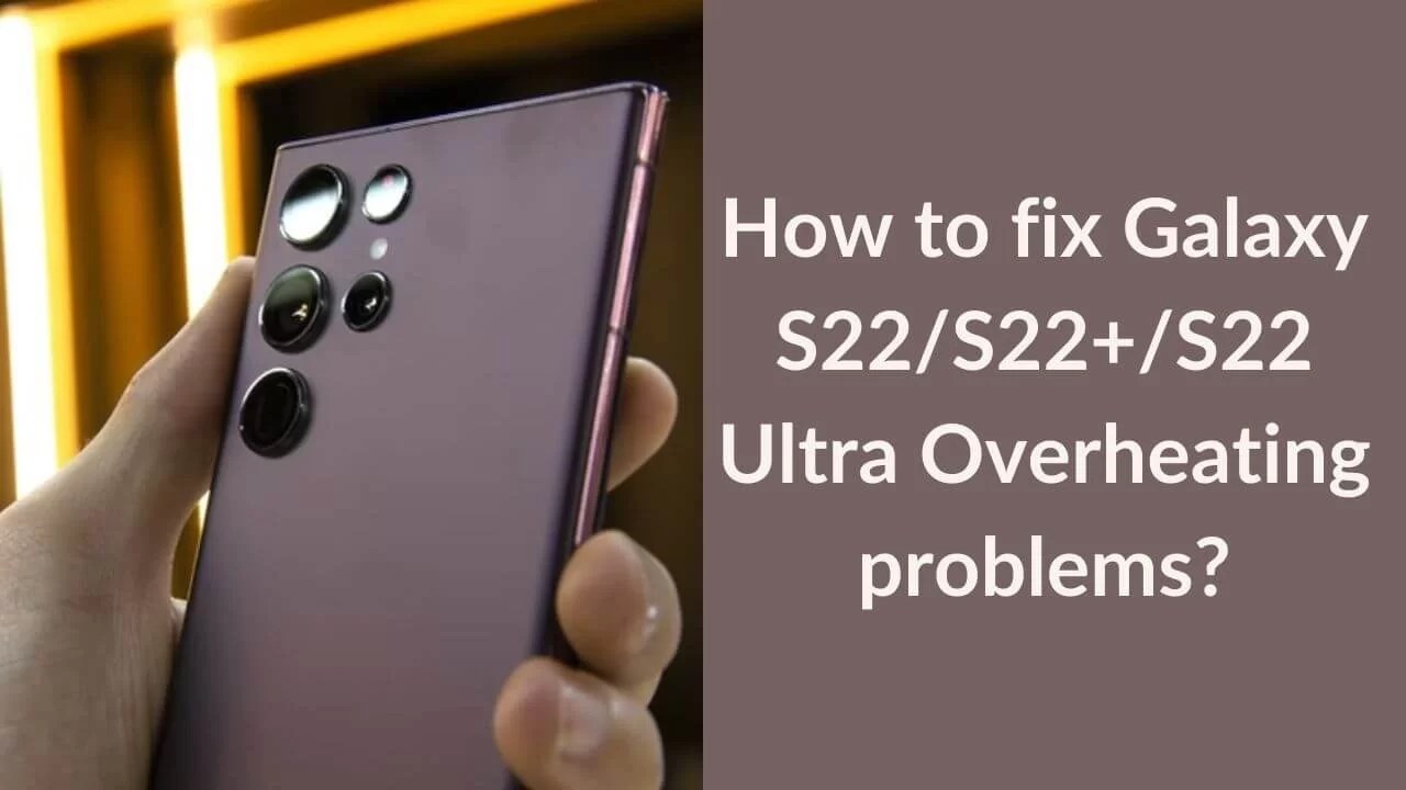18 Ways to fix S22/S22+/S22 Ultra Overheating problems TechieTechTech