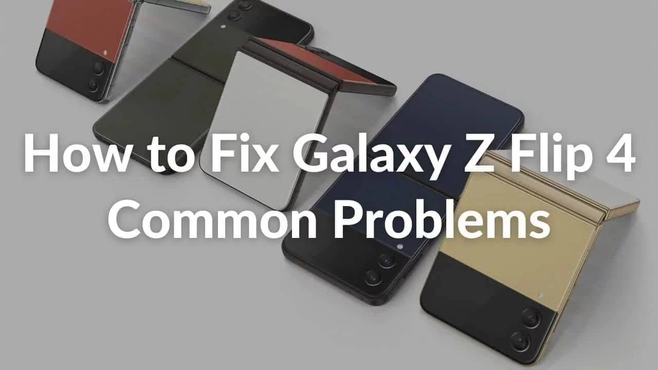 How to Fix Common Galaxy Z Flip 4 Problems Tried & Tested Solutions