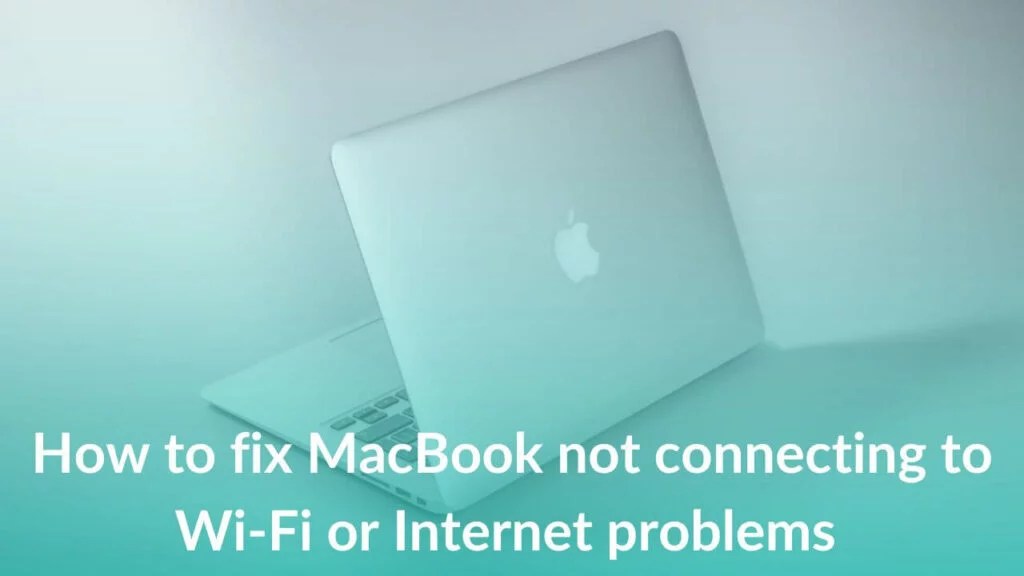MacBook not connecting to WiFi or Try these 16 fixes