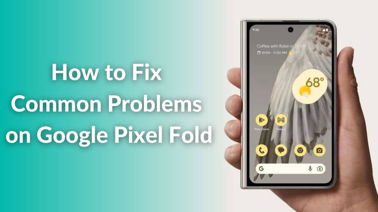 Common Google Pixel Fold Problems & How to Fix Them TechieTechTech