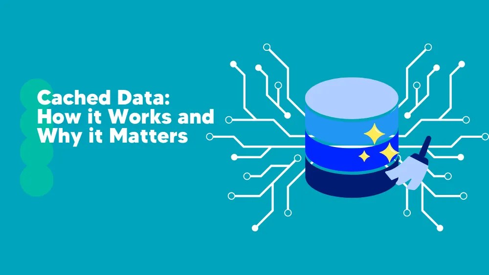 Cached Data How it Works and Why it Matters Tekpon Tekpon 2024
