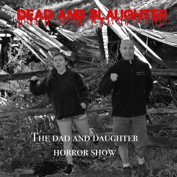 Dead and Slaughter; the Dad and Daughter Horror Show Podcast stats and