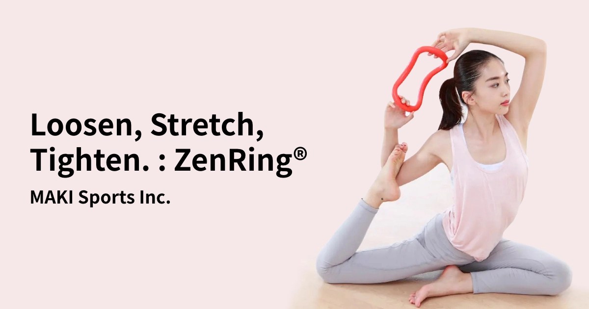 Loosen, Stretch, Tighten. ZenRing® Maki Sports Inc.