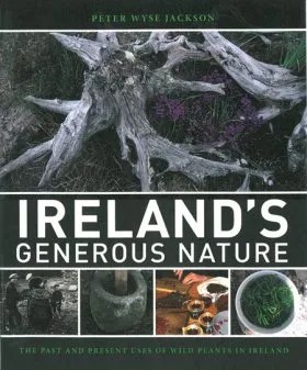 Ireland's Generous Nature The Past and Present Uses of Wild Plants in