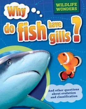 Why Do Fish Have Gills? And Other Questions About Evolution and