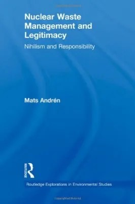 Nuclear Waste Management and Legitimacy Nihilism and Responsibility