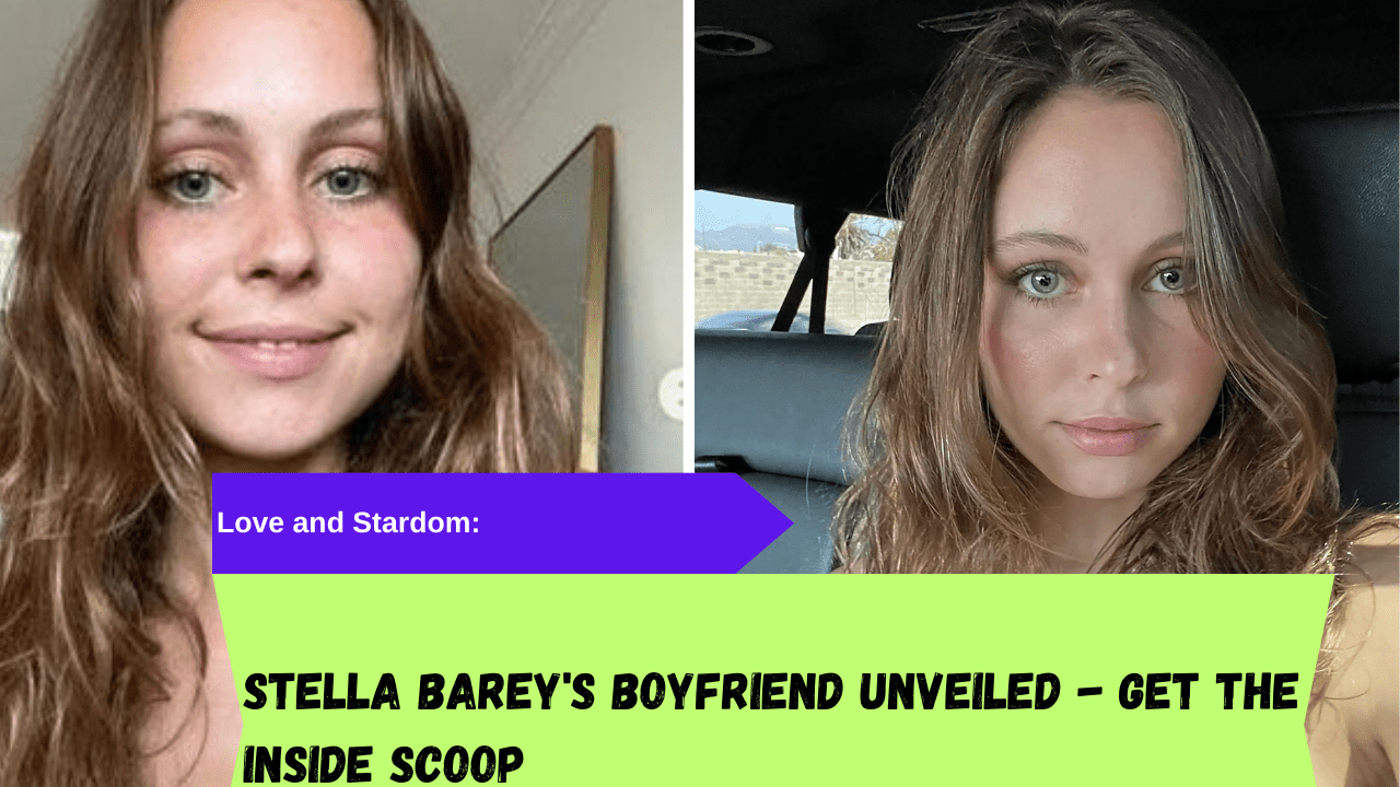 Love and Stardom Stella Barey's Boyfriend Unveiled Get the Inside Scoop