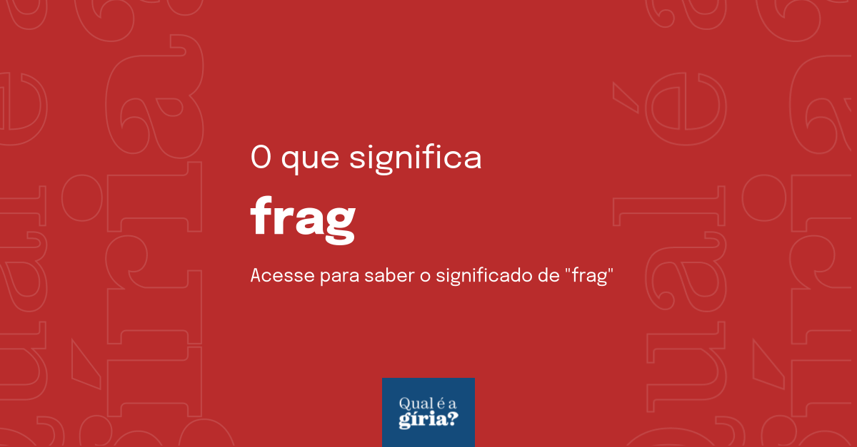 O que significa frag? Qual o significado de frag? O que é frag? Todas