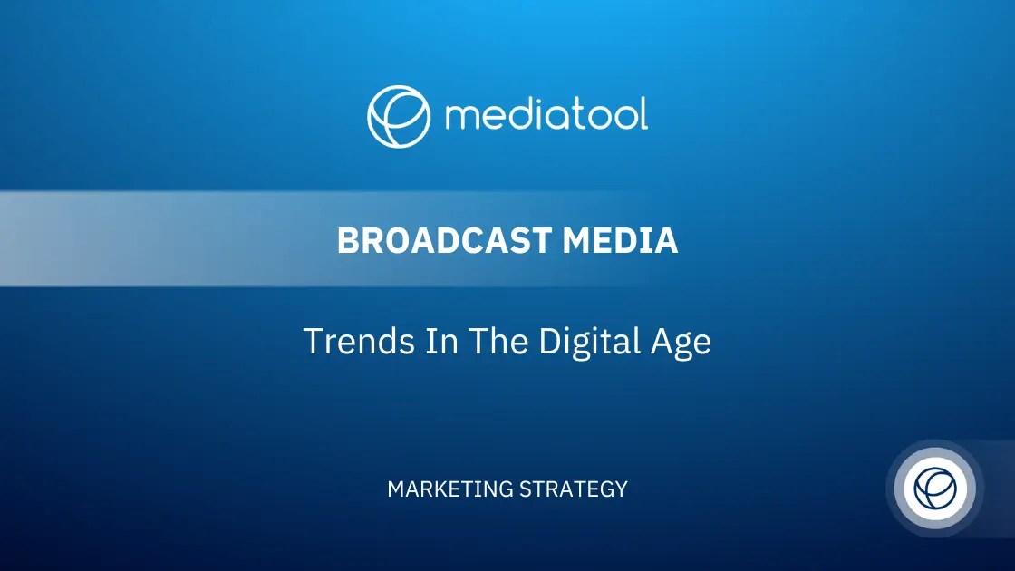 Broadcast Media Trends In The Digital Age Mediatool