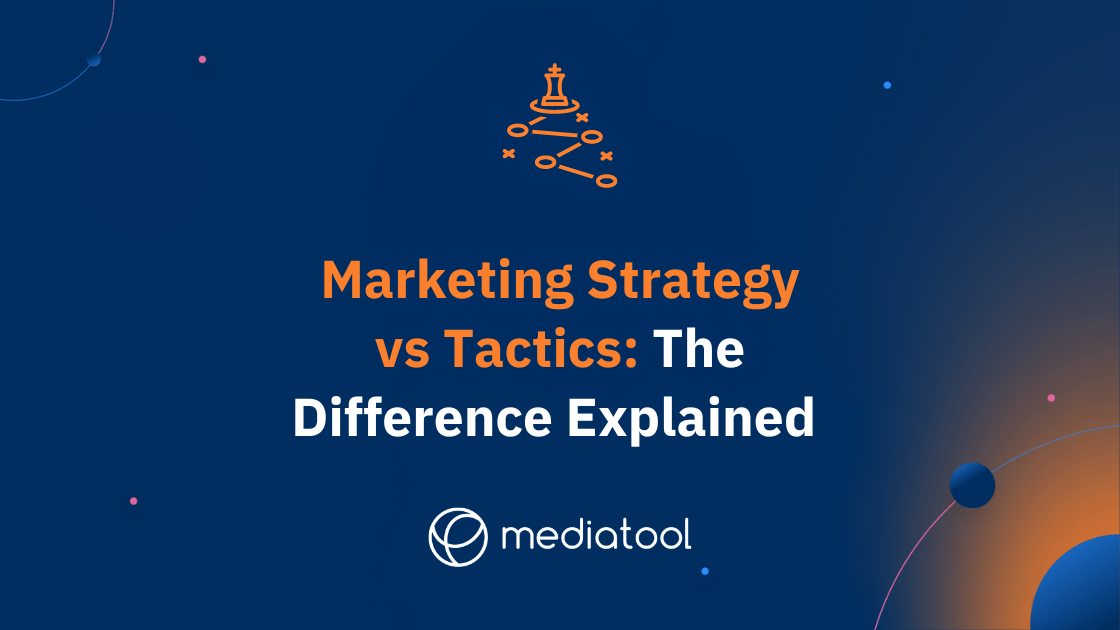Marketing Strategy vs Tactics the Difference Explained Mediatool