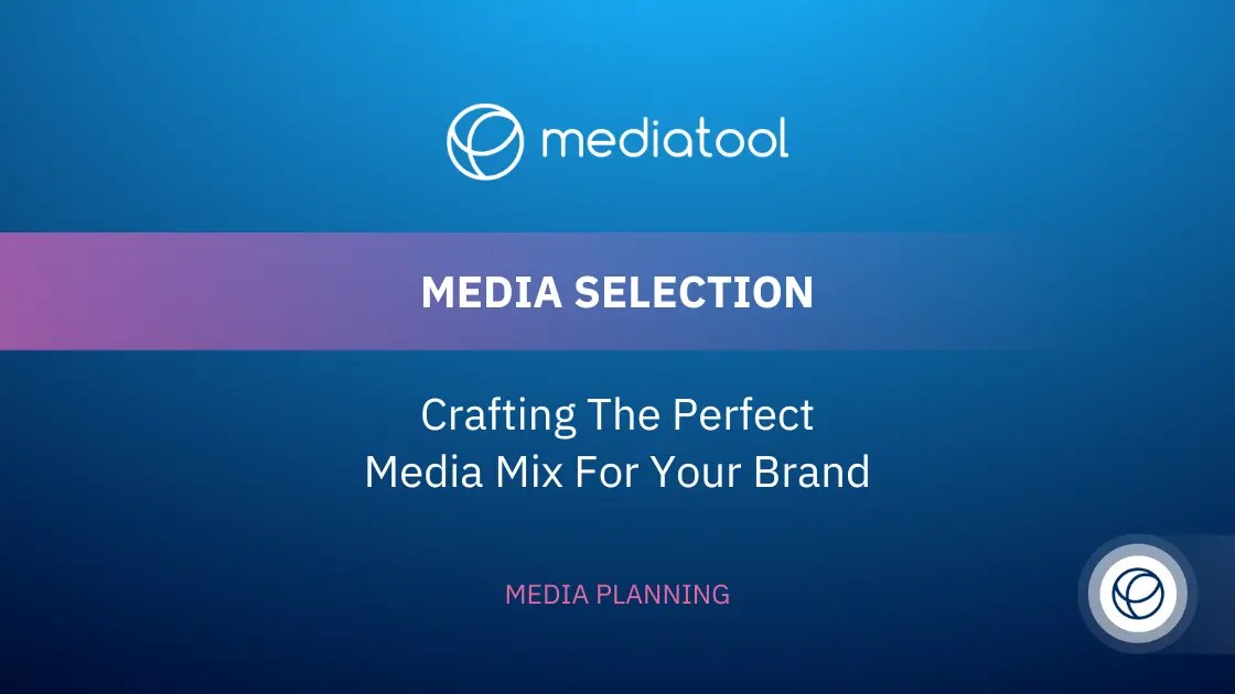 Media Selection Crafting the Perfect Media Mix for Your Brand Mediatool