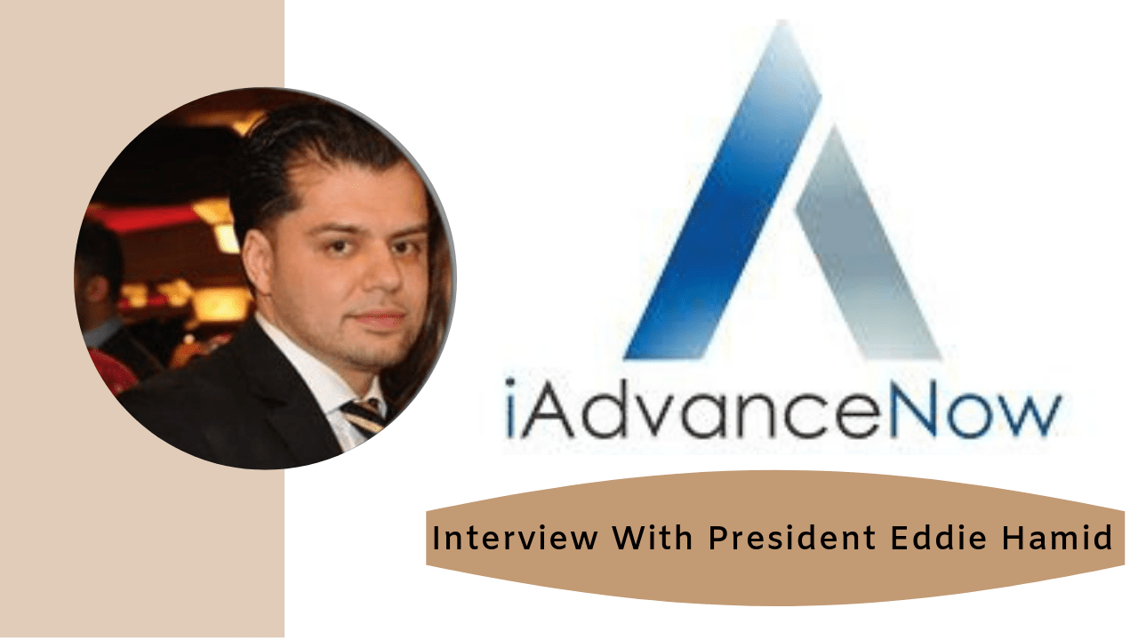 An Interview With Eddie Hamid, President, iAdvance Now [EXCLUSIVE