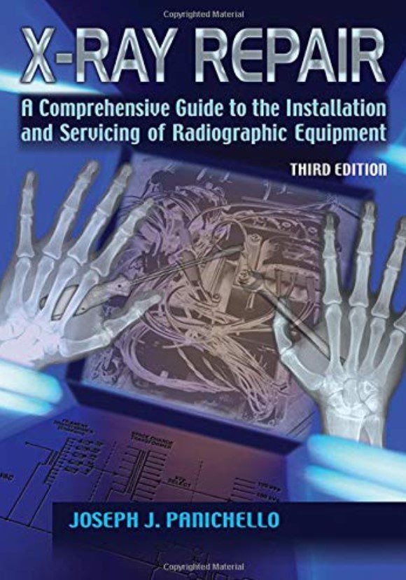XRay Repair A Comprehensive Guide to the Installation and Servicing of Radiographic Equipment