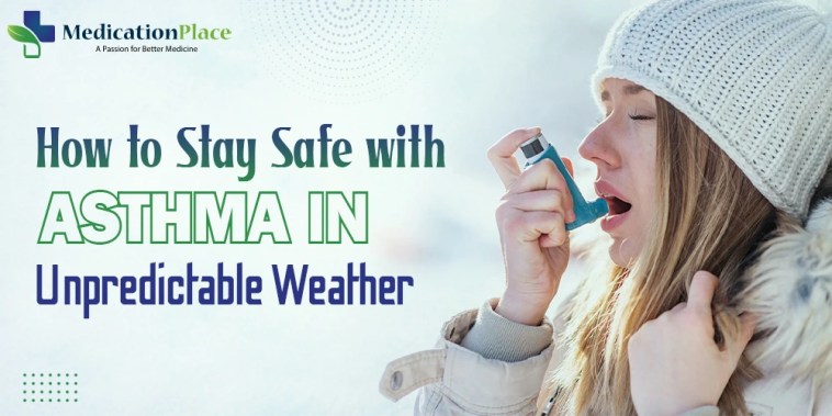 How to Stay Safe with Asthma in Unpredictable Weather? How to Stay Safe with Asthma in Unpredictable Weather?