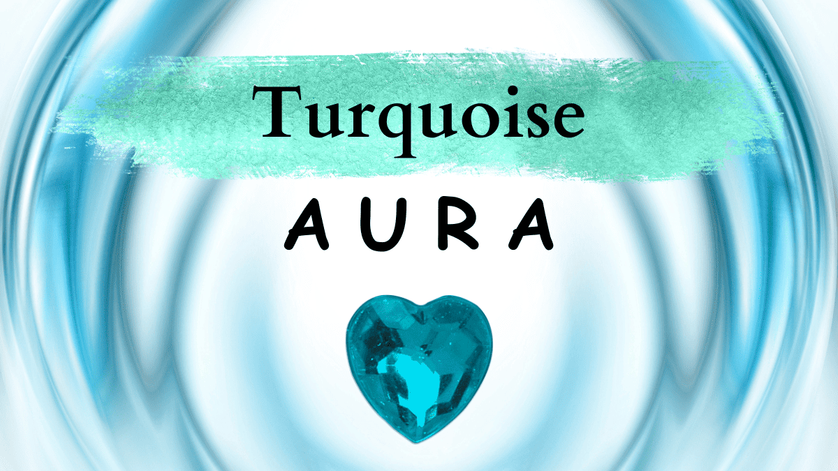 Turquoise Aura Meaning [What Does Your Turquoise Aura Mean]