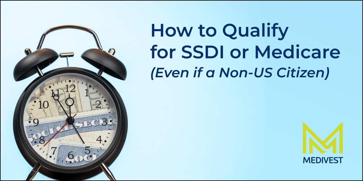 Qualifying for SSDI or Medicare (Even for NonUS Citizens)
