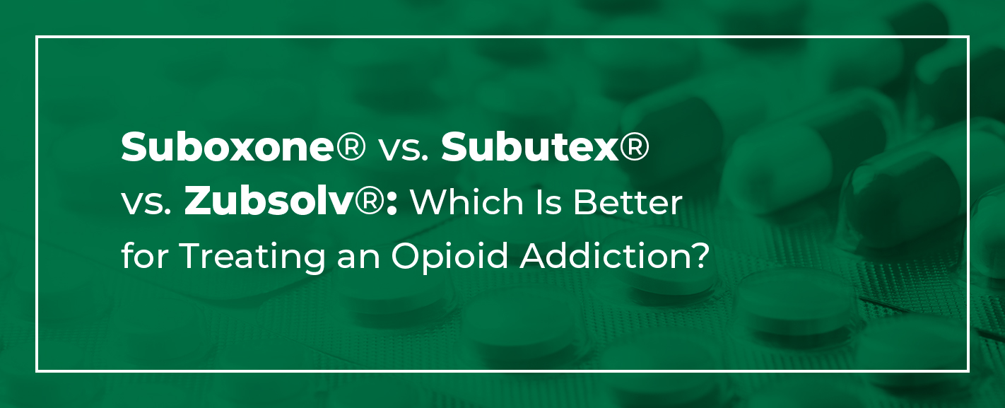 Suboxone® vs. Subutex® vs. Zubsolv® Which Is Better? MedMark