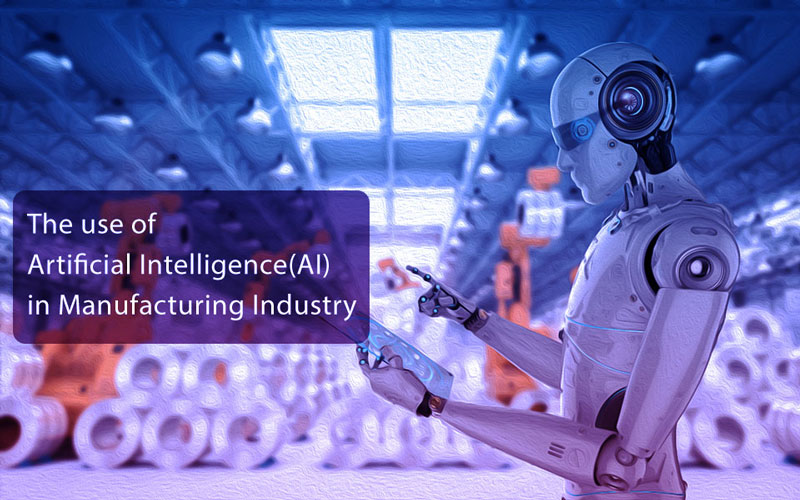 The Use Of Artificial Intelligence(AI) In Manufacturing Industry
