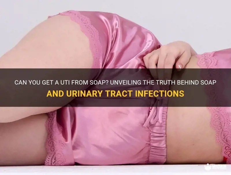 Can You Get A Uti From Soap? Unveiling The Truth Behind Soap And
