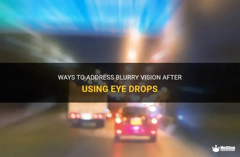 Ways To Address Blurry Vision After Using Eye Drops MedShun