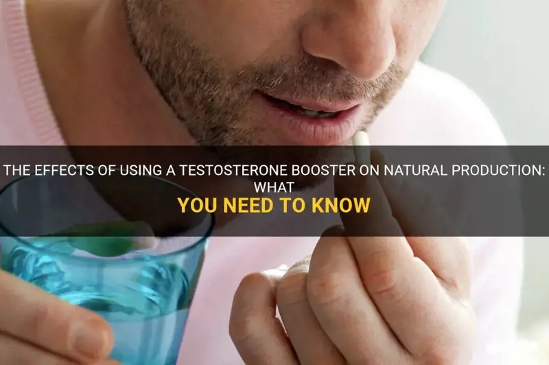 The Effects Of Using A Testosterone Booster On Natural Production What