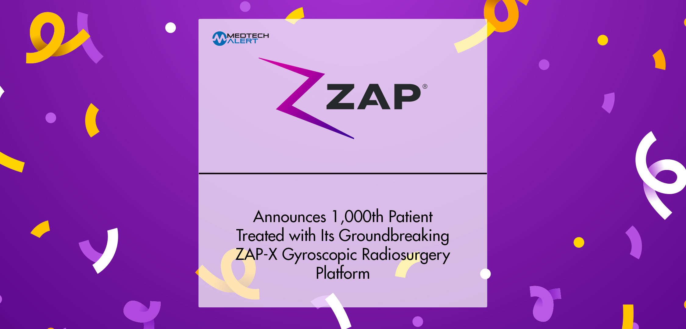 ZAP Surgical Announces 1,000th Patient Treated with Its Groundbreaking