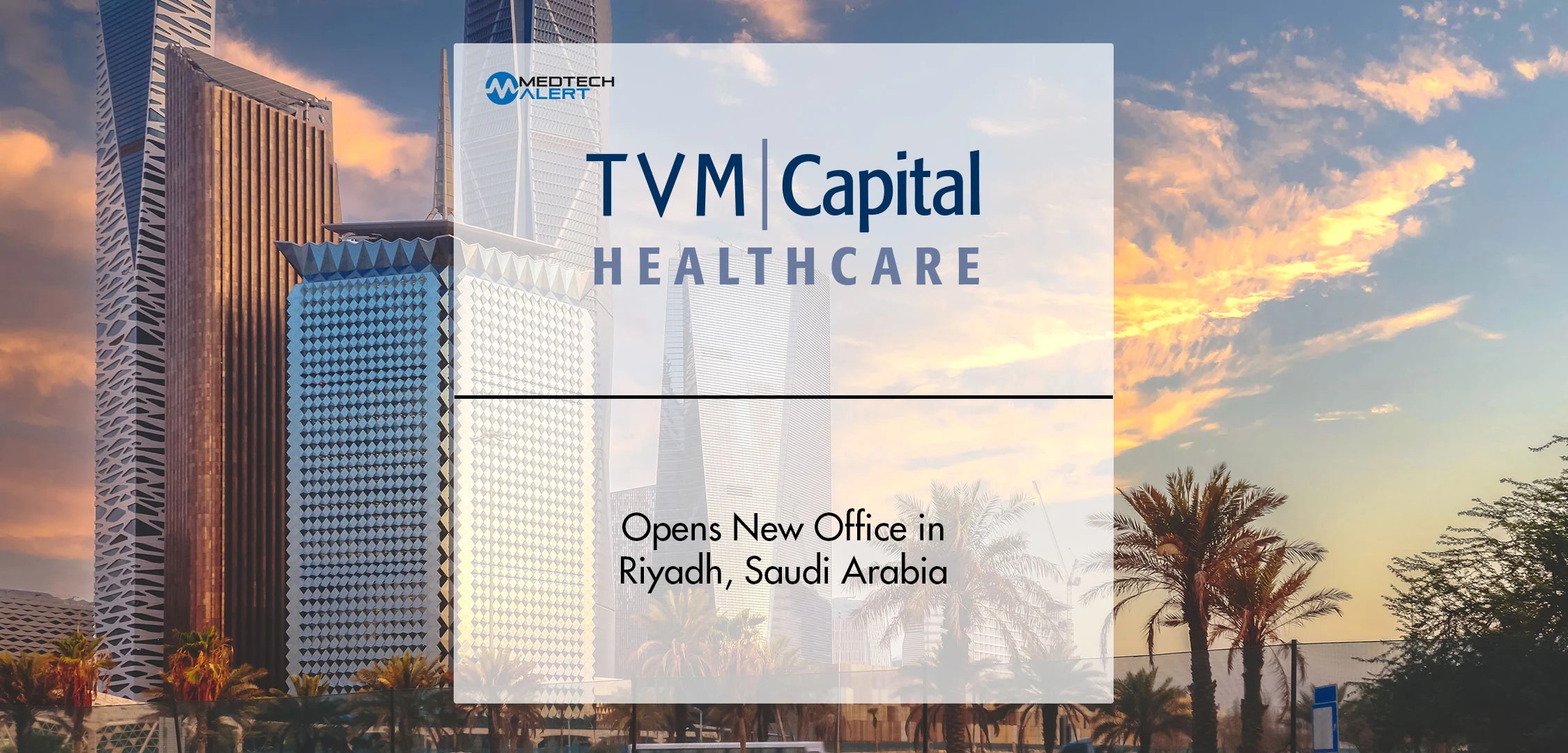 TVM Capital Healthcare Opens New Office in Riyadh, Saudi Arabia MTA