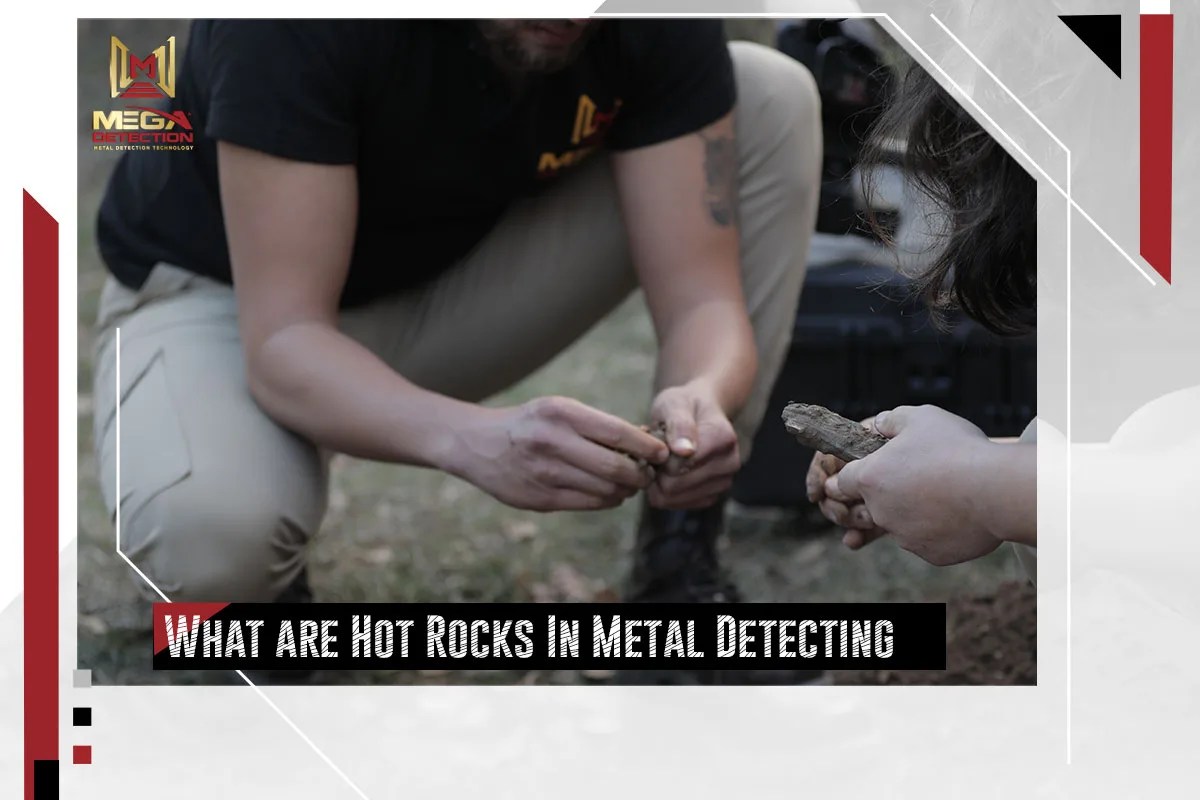 Hot Rocks In Metal Detecting? And How To Eliminating their Effects