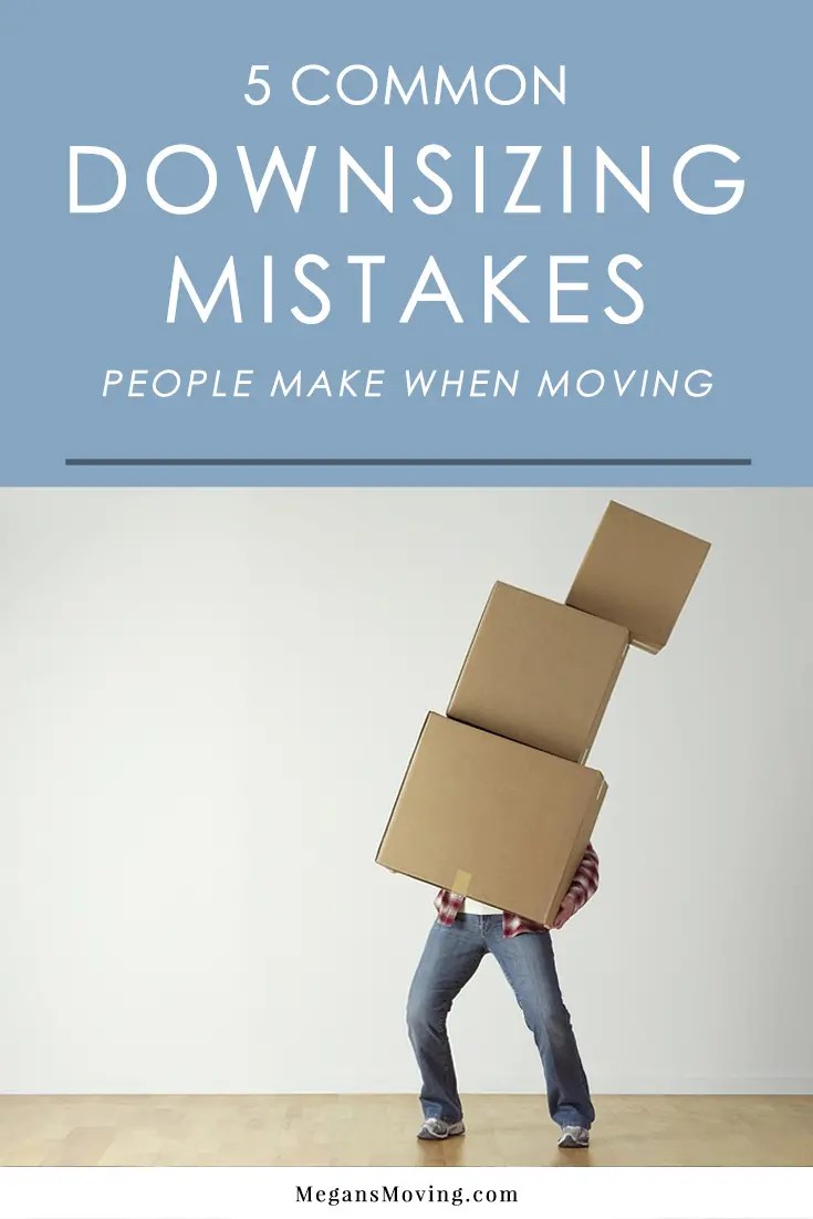 5 Common Mistakes People Make When Downsizing Megan's Moving