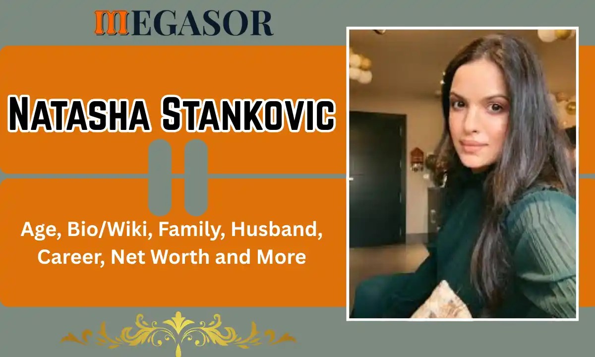 Natasha Stankovic Age Bio/Wiki, Family, Husband, Career, Net Worth and