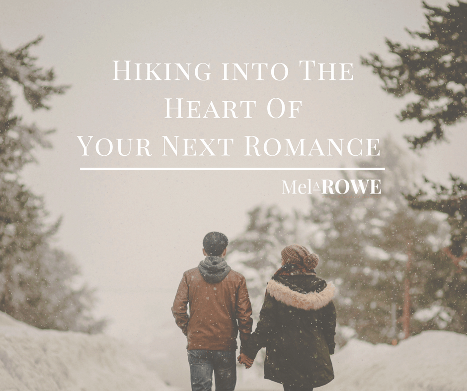 Hiking Into The Heart Of Your Next Romance Mel A ROWE