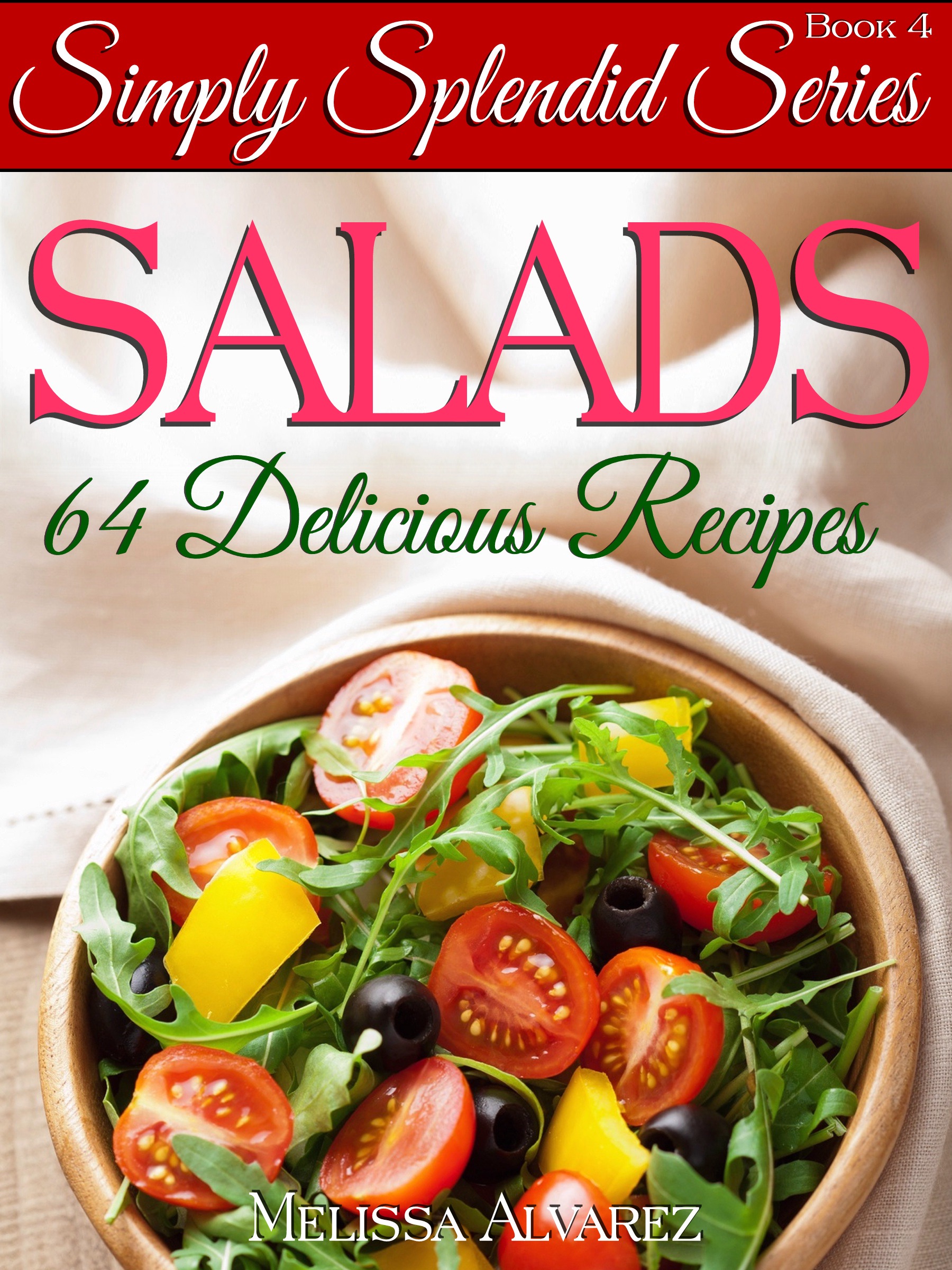 Salads 64 Delicious Recipes (Simply Splendid Series Book 4)